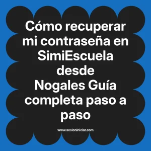 Cómo recuperar mi contraseña en SimiEscuela: Guía paso a paso desde Nogales