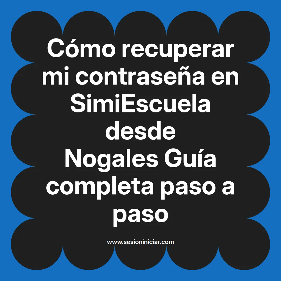Cómo recuperar mi contraseña en SimiEscuela: Guía paso a paso desde Nogales