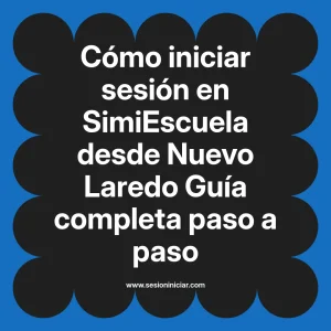 Cómo iniciar sesión en SimiEscuela: Guía paso a paso desde Nuevo Laredo