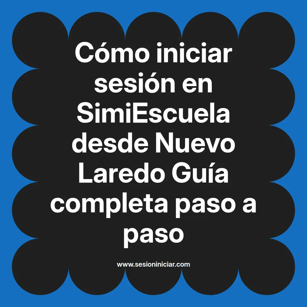 Cómo iniciar sesión en SimiEscuela: Guía paso a paso desde Nuevo Laredo