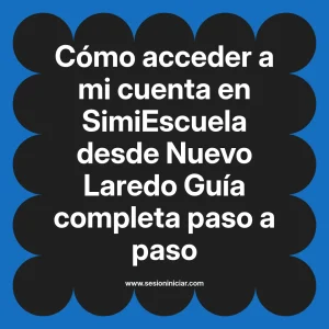 Cómo acceder a mi cuenta en SimiEscuela: Guía paso a paso desde Nuevo Laredo