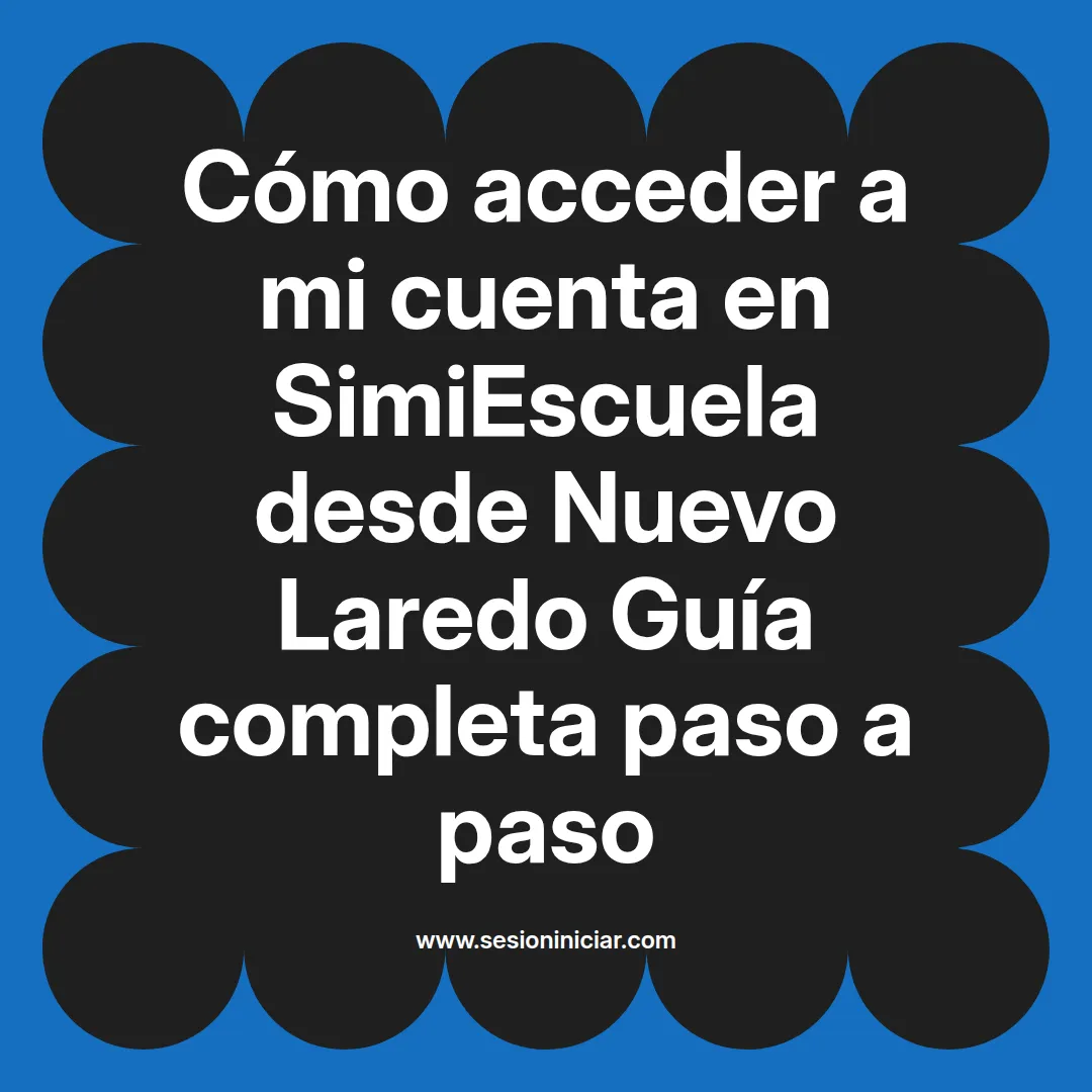 Cómo acceder a mi cuenta en SimiEscuela: Guía paso a paso desde Nuevo Laredo