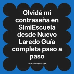 Olvidé mi contraseña en SimiEscuela: Guía paso a paso desde Nuevo Laredo