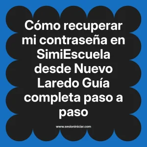 Cómo recuperar mi contraseña en SimiEscuela: Guía paso a paso desde Nuevo Laredo