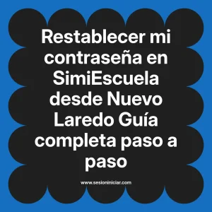 Restablecer mi contraseña en SimiEscuela: Guía paso a paso desde Nuevo Laredo