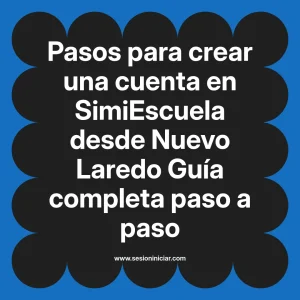 Pasos para crear una cuenta en SimiEscuela: Guía paso a paso desde Nuevo Laredo