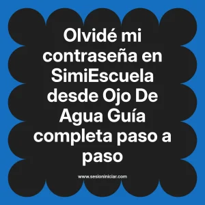 Olvidé mi contraseña en SimiEscuela: Guía paso a paso desde Ojo De Agua