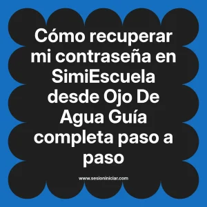 Cómo recuperar mi contraseña en SimiEscuela: Guía paso a paso desde Ojo De Agua