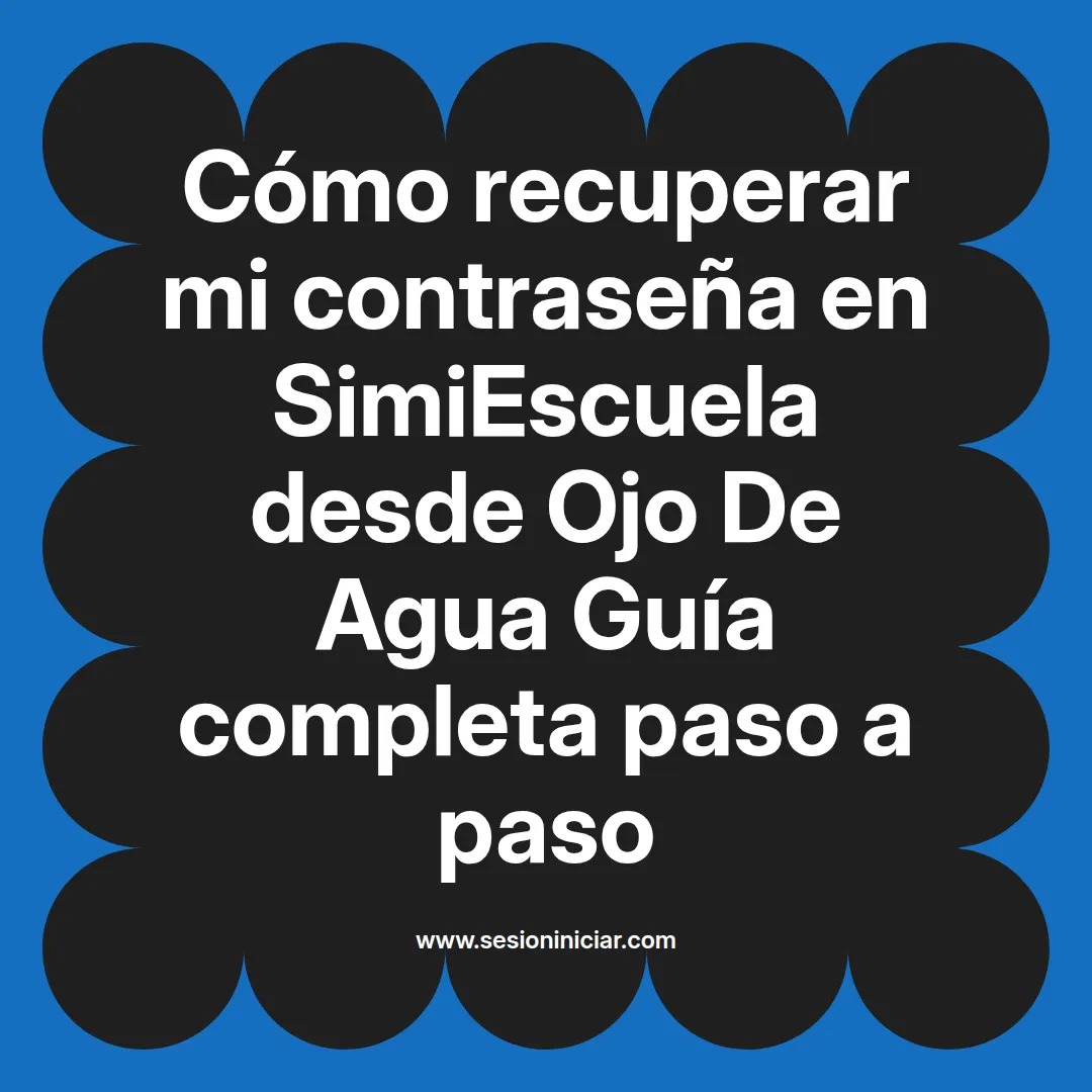 Cómo recuperar mi contraseña en SimiEscuela: Guía paso a paso desde Ojo De Agua