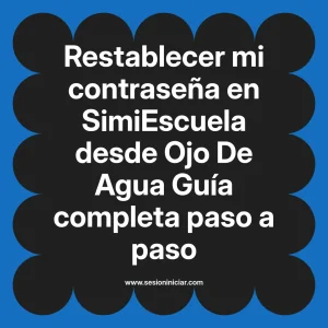 Restablecer mi contraseña en SimiEscuela: Guía paso a paso desde Ojo De Agua