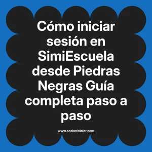 Cómo iniciar sesión en SimiEscuela: Guía paso a paso desde Piedras Negras