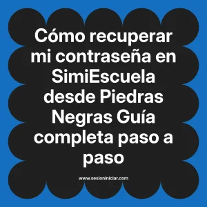 Cómo recuperar mi contraseña en SimiEscuela: Guía paso a paso desde Piedras Negras