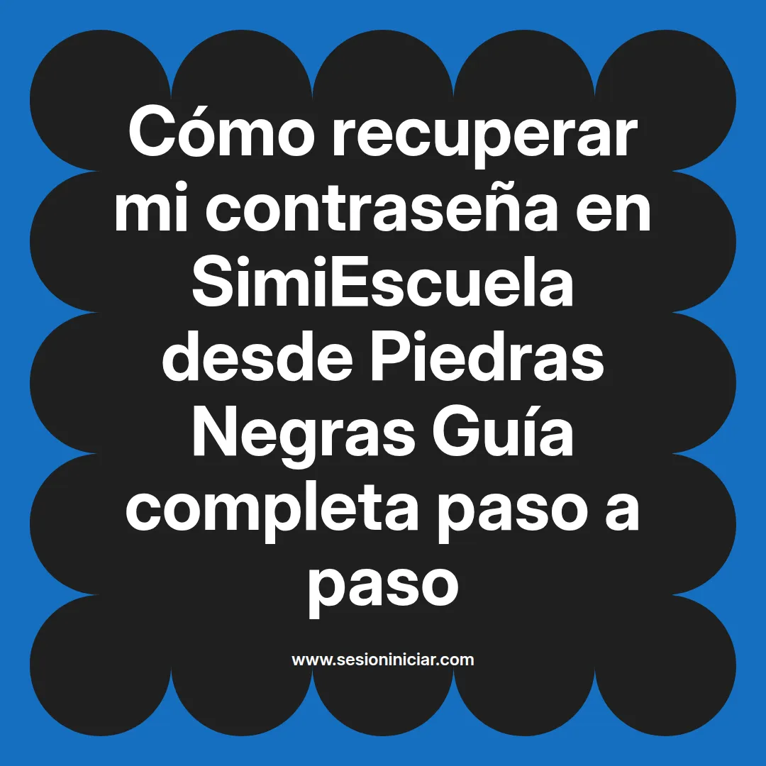 Cómo recuperar mi contraseña en SimiEscuela: Guía paso a paso desde Piedras Negras