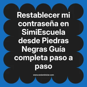Restablecer mi contraseña en SimiEscuela: Guía paso a paso desde Piedras Negras