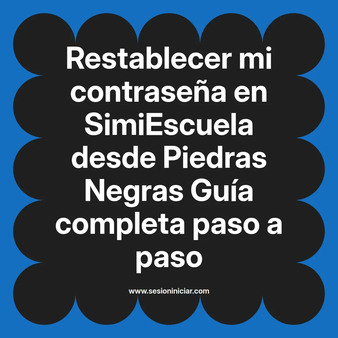 Restablecer mi contraseña en SimiEscuela: Guía paso a paso desde Piedras Negras