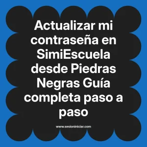 Actualizar mi contraseña en SimiEscuela: Guía paso a paso desde Piedras Negras