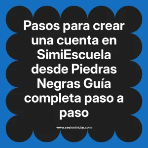 Pasos para crear una cuenta en SimiEscuela: Guía paso a paso desde Piedras Negras