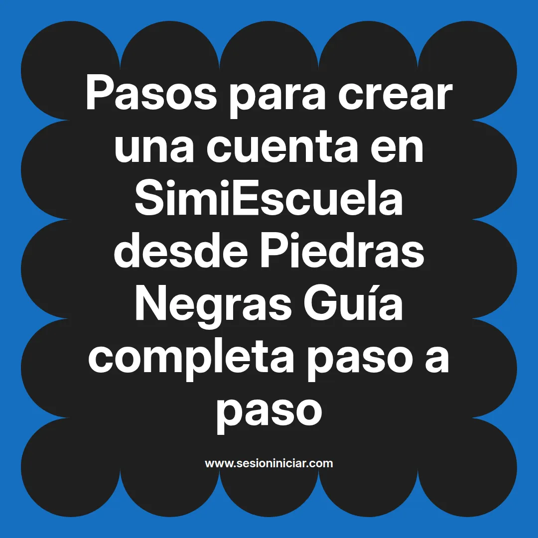 Pasos para crear una cuenta en SimiEscuela: Guía paso a paso desde Piedras Negras