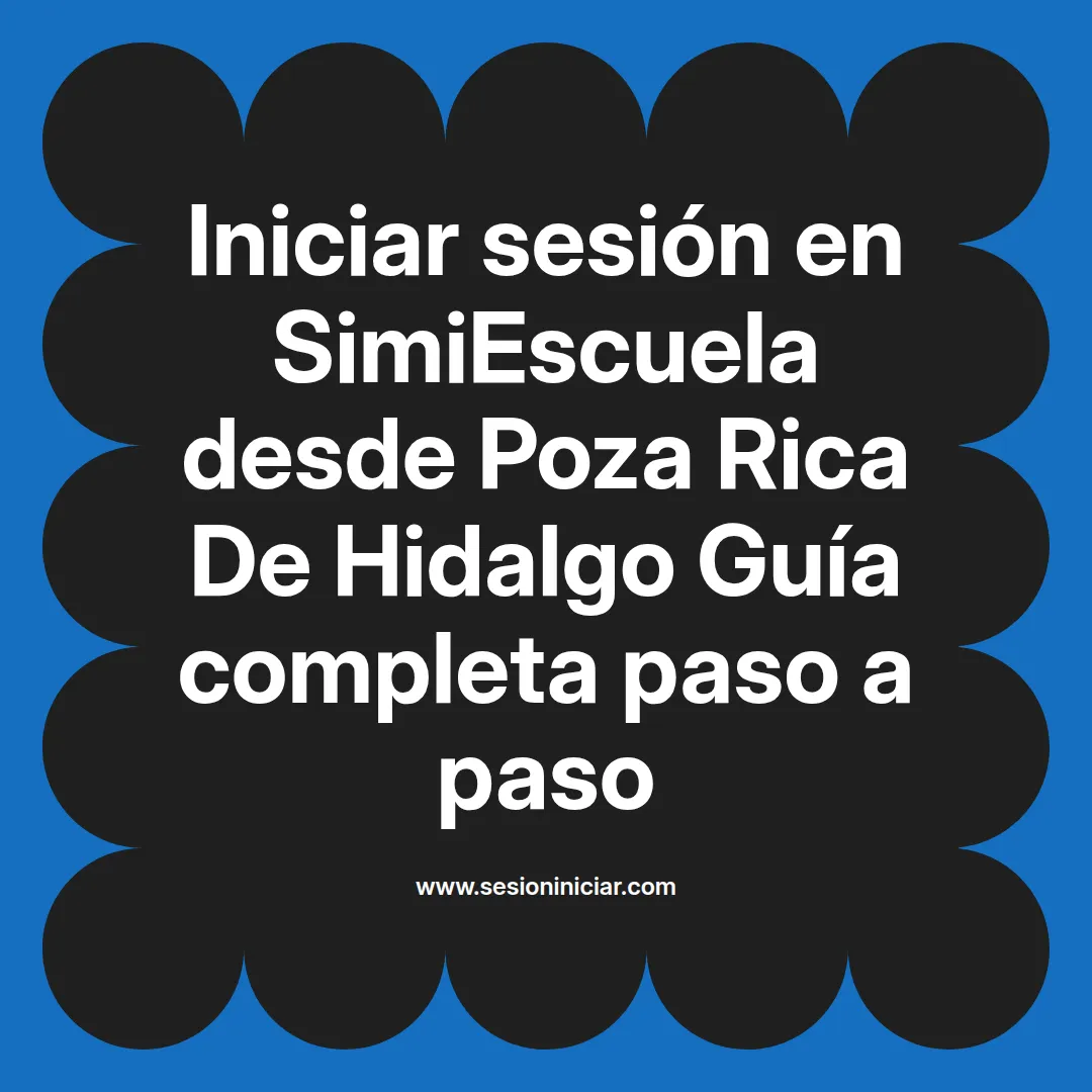 Iniciar sesión en SimiEscuela: Guía paso a paso desde Poza Rica De Hidalgo