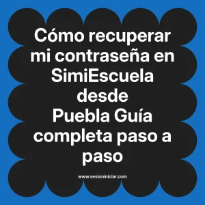 Cómo recuperar mi contraseña en SimiEscuela: Guía paso a paso desde Puebla