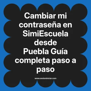 Cambiar mi contraseña en SimiEscuela: Guía paso a paso desde Puebla