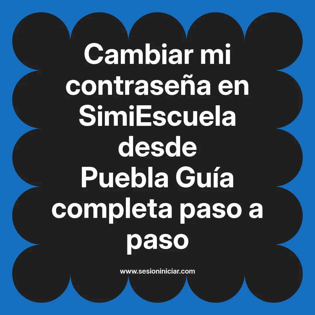 Cambiar mi contraseña en SimiEscuela: Guía paso a paso desde Puebla