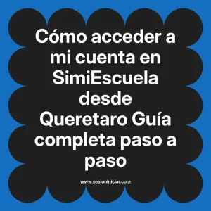 Cómo acceder a mi cuenta en SimiEscuela: Guía paso a paso desde Queretaro