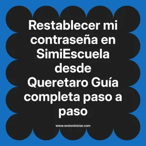 Restablecer mi contraseña en SimiEscuela: Guía paso a paso desde Queretaro