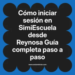 Cómo iniciar sesión en SimiEscuela: Guía paso a paso desde Reynosa