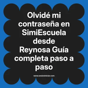 Olvidé mi contraseña en SimiEscuela: Guía paso a paso desde Reynosa