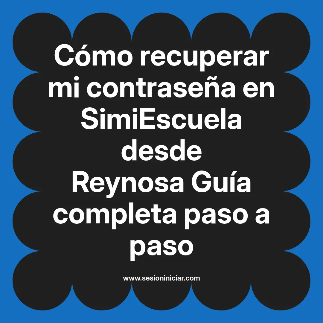 Cómo recuperar mi contraseña en SimiEscuela: Guía paso a paso desde Reynosa
