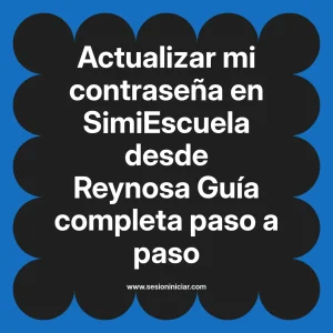 Actualizar mi contraseña en SimiEscuela: Guía paso a paso desde Reynosa