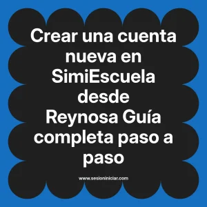 Crear una cuenta nueva en SimiEscuela: Guía paso a paso desde Reynosa