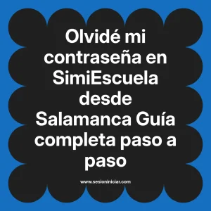Olvidé mi contraseña en SimiEscuela: Guía paso a paso desde Salamanca