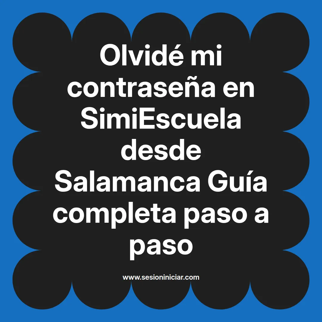 Olvidé mi contraseña en SimiEscuela: Guía paso a paso desde Salamanca
