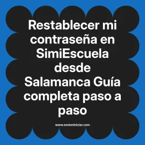 Restablecer mi contraseña en SimiEscuela: Guía paso a paso desde Salamanca