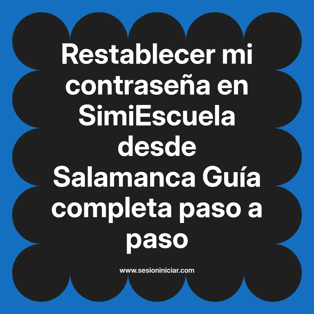 Restablecer mi contraseña en SimiEscuela: Guía paso a paso desde Salamanca