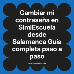Cambiar mi contraseña en SimiEscuela: Guía paso a paso desde Salamanca