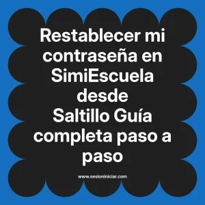Restablecer mi contraseña en SimiEscuela: Guía paso a paso desde Saltillo