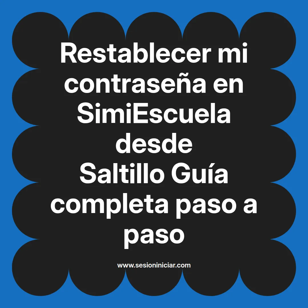 Restablecer mi contraseña en SimiEscuela: Guía paso a paso desde Saltillo