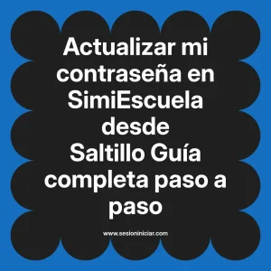 Actualizar mi contraseña en SimiEscuela: Guía paso a paso desde Saltillo