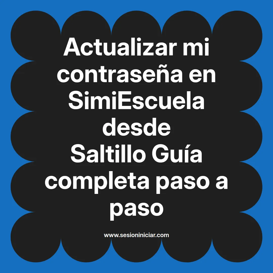 Actualizar mi contraseña en SimiEscuela: Guía paso a paso desde Saltillo