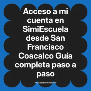 Acceso a mi cuenta en SimiEscuela: Guía paso a paso desde San Francisco Coacalco