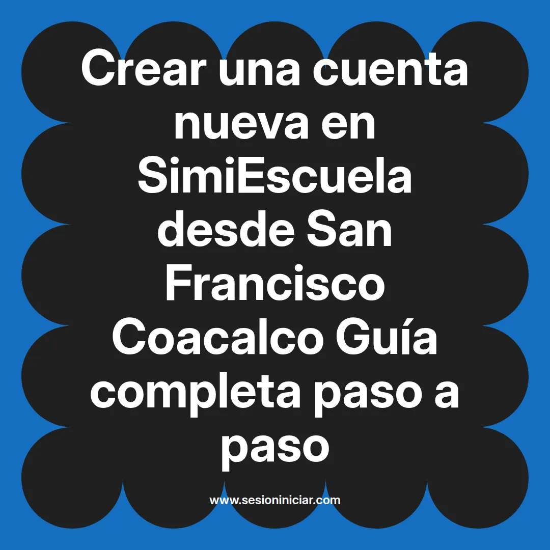 Crear una cuenta nueva en SimiEscuela: Guía paso a paso desde San Francisco Coacalco