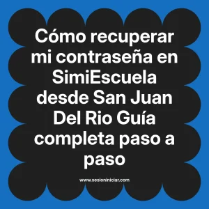 Cómo recuperar mi contraseña en SimiEscuela: Guía paso a paso desde San Juan Del Rio