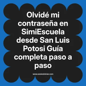 Olvidé mi contraseña en SimiEscuela: Guía paso a paso desde San Luis Potosi