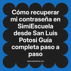 Cómo recuperar mi contraseña en SimiEscuela: Guía paso a paso desde San Luis Potosi