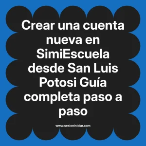 Crear una cuenta nueva en SimiEscuela: Guía paso a paso desde San Luis Potosi