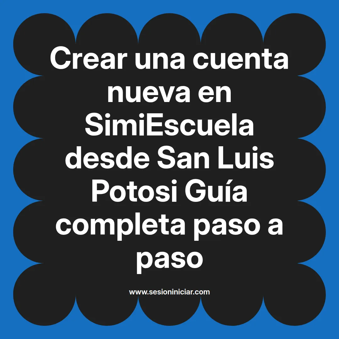 Crear una cuenta nueva en SimiEscuela: Guía paso a paso desde San Luis Potosi