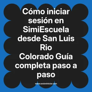 Cómo iniciar sesión en SimiEscuela: Guía paso a paso desde San Luis Rio Colorado